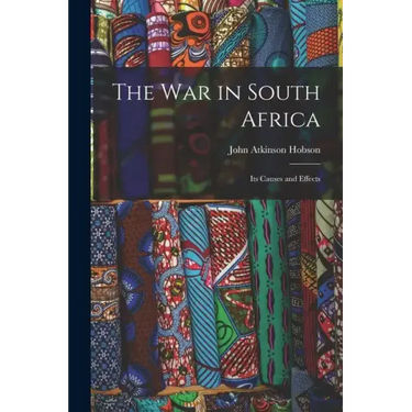 The War in South Africa: Its Causes and Effects
