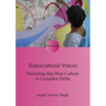 Transcultural Voices: Narrating Hip Hop Culture in Complex Delhi