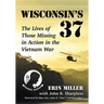 Wisconsin's 37: The Lives of Those Missing in Action in the Vietnam War
