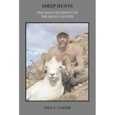 Sheep Hunts: One Man's Journeys to the High Country