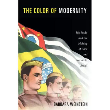 The Color of Modernity: São Paulo and the Making of Race and Nation in Brazil