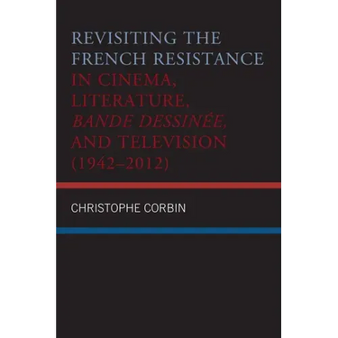 Revisiting the French Resistance in Cinema, Literature, Bande Dessinée, and Television (1942-2012)