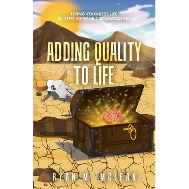Adding Quality to Life: Living Your Best Life in Spite of Your Circumstances