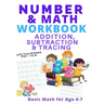 Number and Math Workbook; Addition, Subtraction and Tracing: Basic Math for Age 4-7