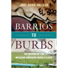 Barrios to Burbs: The Making of the Mexican American Middle Class