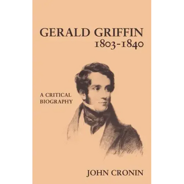 Gerald Griffin (1803 1840): A Critical Biography
