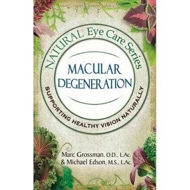 Natural Eye Care Series Macular Degeneration: Macular Degeneration