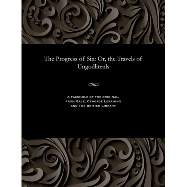 The Progress of Sin: Or, the Travels of Ungodlitenls