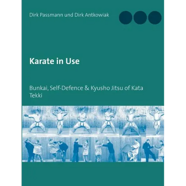Karate in Use: Bunkai, Self-Defence & Kyusho Jitsu