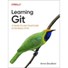 Learning Git: A Hands-On and Visual Guide to the Basics of Git