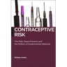 Contraceptive Risk: The Fda, Depo-Provera, and the Politics of Experimental Medicine
