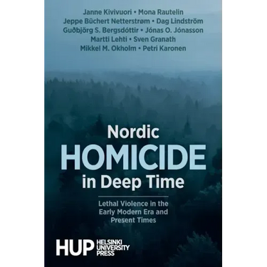 Nordic Homicide in Deep Time: Lethal Violence in the Early Modern Era and Present Times
