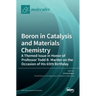 Boron in Catalysis and Materials Chemistry: A Themed Issue in Honor of Professor Todd B. Marder on the Occasion of His 65th Birthday