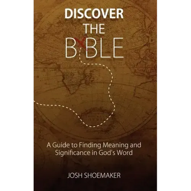 Discover the Bible: A Guide to Finding Meaning & Significance in God's Word
