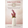 Declutter your Home: The Ridiculously Thorough Guide to Decluttering Your Home, Organizing Your Work Space and Living the Minimalist Lifest
