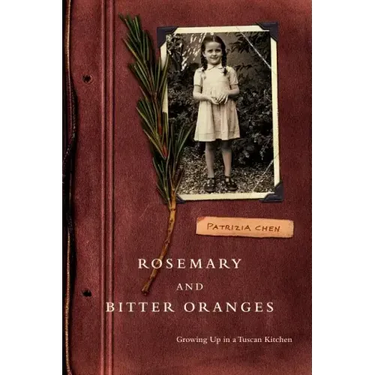 Rosemary and Bitter Oranges: Growing Up in a Tuscan Kitchen
