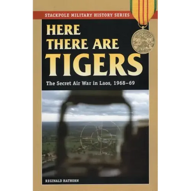 Here There are Tigers: The Secret Air War in Laos and North Vietnam, 1968-69