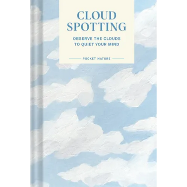 Pocket Nature Series: Cloud Spotting: Observe the Clouds to Quiet Your Mind