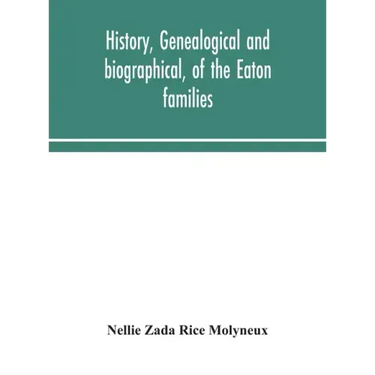 History, genealogical and biographical, of the Eaton families
