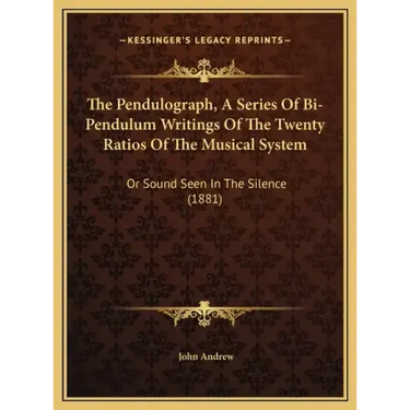 The Pendulograph, a Series of Bi-Pendulum Writings of the Twenty Ratios of the Musical System: Or Sound Seen in the Silence (1881)