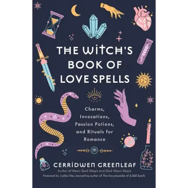 The Witch's Book of Love Spells: Charms, Invocations, Passion Potions, and Rituals for Romance (Love Spells, Moon Spells, Religion, New Age, Spiritual