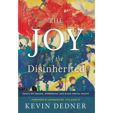 The Joy of the Disinherited: Essays on Trauma, Oppression, and Black Mental Health
