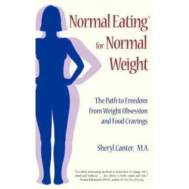 Normal Eating for Normal Weight: The Path to Freedom from Weight Obsession and Food Cravings