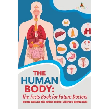 The Human Body: The Facts Book for Future Doctors - Biology Books for Kids Revised Edition Children's Biology Books