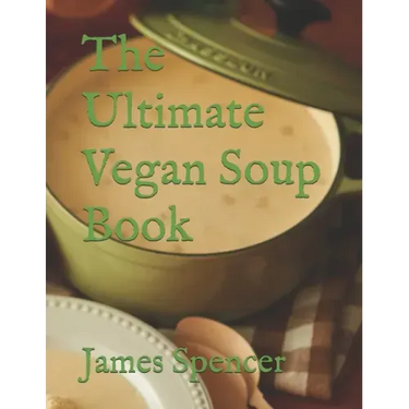 The Ultimate Vegan Soup Book
