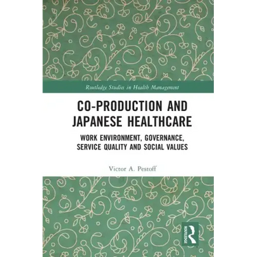 Co-Production and Japanese Healthcare: Work Environment, Governance, Service Quality and Social Values