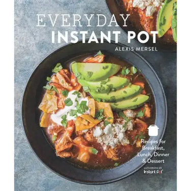Everyday Instant Pot: Great Recipes to Make for Any Meal in Your Electric Pressure Cooker