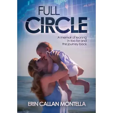 Full Circle: A memoir of leaning in too far and the journey back
