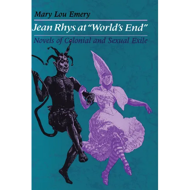 Jean Rhys at World's End: Novels of Colonial and Sexual Exile