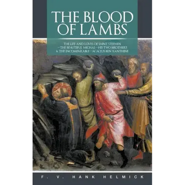 The Blood of Lambs: The Life and Loves of Saint Stephen-The Beautiful Michal-His Two Brothers & the Incomparable-Acacius Ben Xanthine