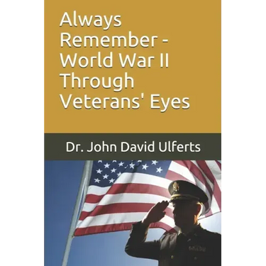 Always Remember - World War II Through Veterans' Eyes