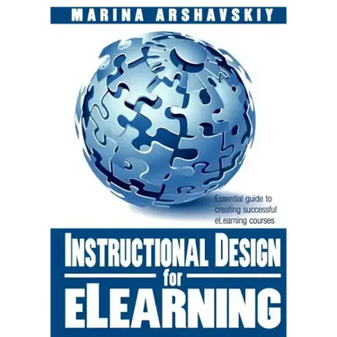 Instructional Design for ELearning: Essential guide to creating successful eLearning courses