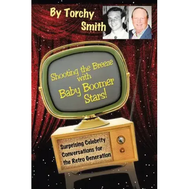 Shooting the Breeze with Baby Boomer Stars!: Surprising Celebrity Conversations for the Retro Generation