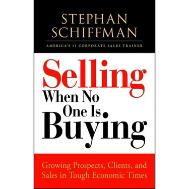 Selling When No One Is Buying: Growing Prospects, Clients, and Sales in Tough Economic Times