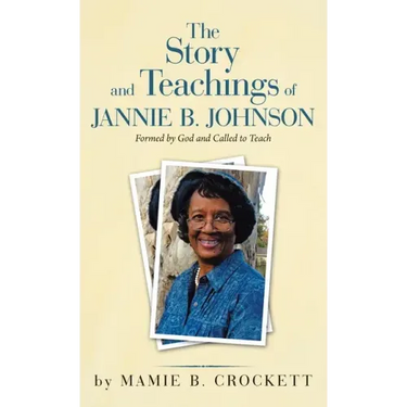 The Story and Teachings of Jannie B. Johnson: Formed by God and Called to Teach