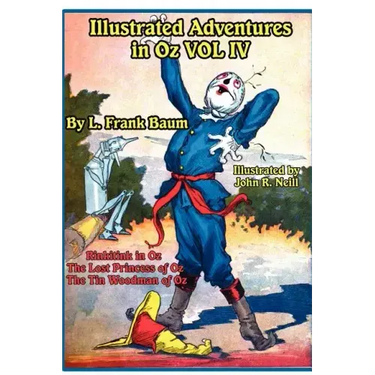 Illustrated Adventures in Oz Vol IV: Rinkitink in Oz, the Lost Princess of Oz, and the Tin Woodman of Oz