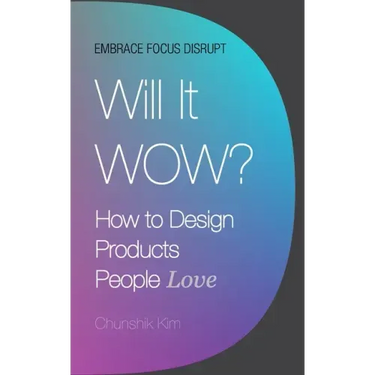 Will It Wow?: How to Design Products People Love