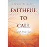 Faithful to Call: Your Guide to Finding God's Will!
