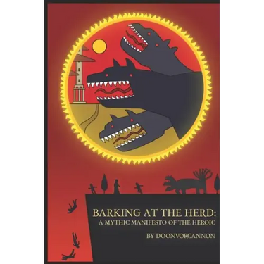 Barking at the Herd: A Mythic Manifesto of the Heroic