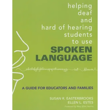 Helping Deaf and Hard of Hearing Students to Use Spoken Language: A Guide for Educators and Families