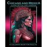 Chicano and Mexica: Icons, Myths and Legends: A Coloring Book For Adults