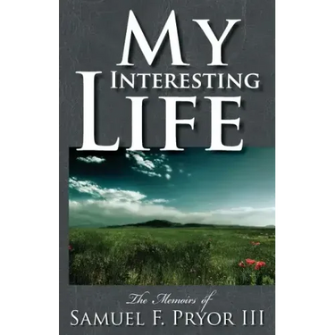 My Interesting Life: The Memoirs of Sam Pryor