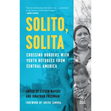Solito, Solita: Crossing Borders with Youth Refugees from Central America