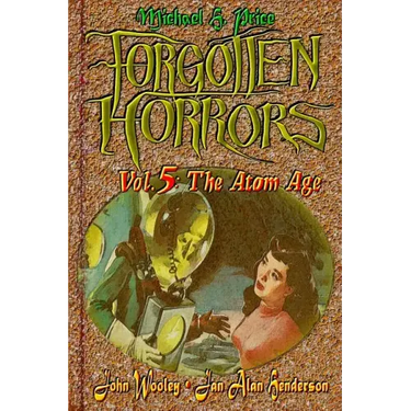 Forgotten Horrors Vol. 5: The Atom Age