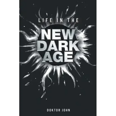 Life in the New Dark Age