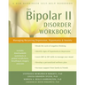 The Bipolar II Disorder Workbook: Managing Recurring Depression, Hypomania, and Anxiety
